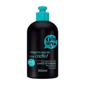 Creme Para Pentear Ninguém Segura Esse Cacho! Oh My! 300ml